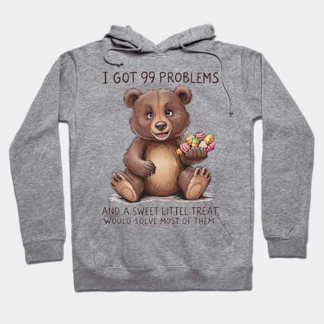 I Got 99 Problems And A Sweet Little Treat Would Solve Most Of Them Hoodie by Sandlin Keen Ai